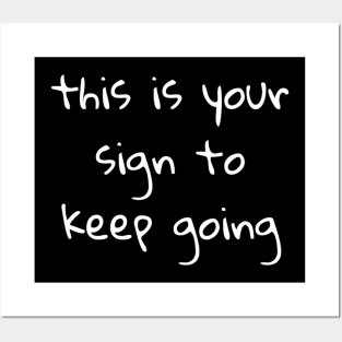 This is your sign to keep going Posters and Art